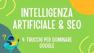 4 trucchi per dominare l'algoritmo di Google con l'AI 🚀