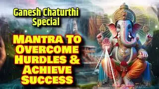 Ganesh Chaturthi Special - Mantra To Overcome Hurdles & Achieve Success