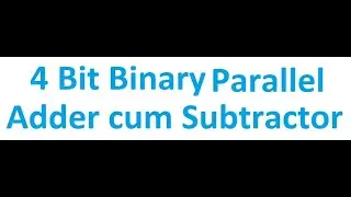 4 Bit Binary Parallel Adder cum Subtractor | Combinational Circuit | Digital Logic Design