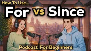 How to Use FOR vs SINCE in English | Easy English Conversation Practice | Podcast For beginner's