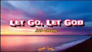 Let Go, Let God - Jack Cassidy (Lyrics)