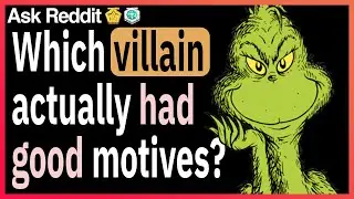 Which villain actually had good motives?