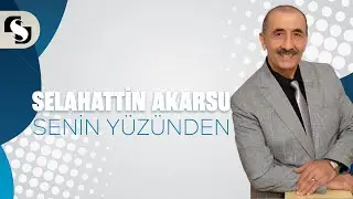 SENİN YÜZÜNDEN - SELAHATTİN AKARSU