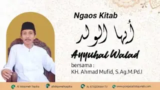 Ngaos Kitab Ayyuhal Walad Hal 12. || KH Ahmad Mufid