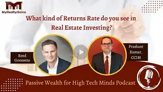 What kind of Returns Rate do you see in Real Estate Investing by Reed Goossens with Prashant Kumar