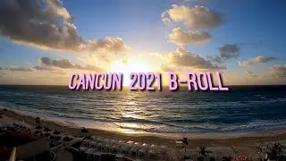 Cancun 2021 B-Roll