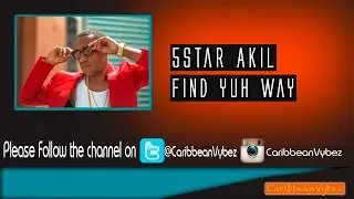 5Star Akil   Find Yuh Way 2017 TNT Carnival Release