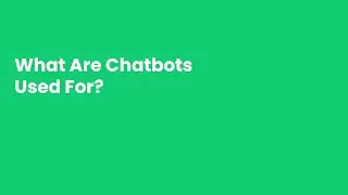 What Are Chatbots Used For?