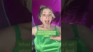 What if…. my wings fall off when I’m TinkerBell? 