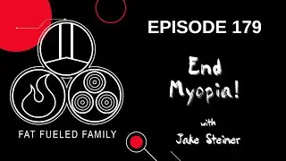 End Myopia! w/ Jake Steiner | Fat Fueled Family Podcast Episode 179