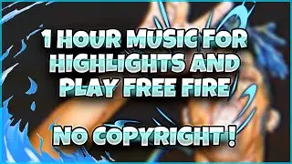 1 HOUR MUSIC FOR PLAY FREE FIRE AND LIVESTREAM ! HIGHLIGHTS AND MORE ! NO COPYRIGHT MUSIC!