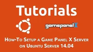 How-To Setup a Game Panel X Server on Ubuntu Server 14.04
