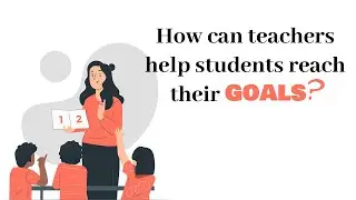 How can teachers help students reach their goals