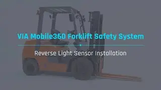 VIA Mobile360 Forklift Safety System: Reverse Light Sensor Installation