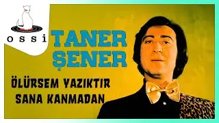 Taner Şener - Ölürsem Yazıktır Sana Kanmadan
