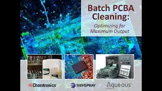 Batch PCBA Cleaning: Optimizing for Maximum Output | Techspray Webinar