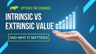 Options For Dummies: Intrinsic Vs Extrinsic Value And Why It Matters
