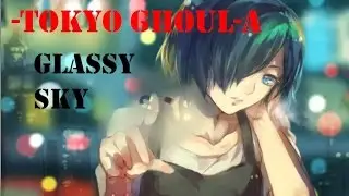 Tokyo Ghoul √A OST - Glassy Sky (Full)