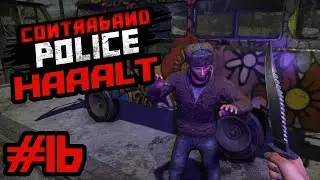 Kleiner Hippie auf Dealertour 🎮 Contraband Police [16] 🎮 Deutsch HD