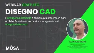 Webinar Completo CAD Design: Intelligenza Artificiale e Disegno Elettronico | Musa Formazione
