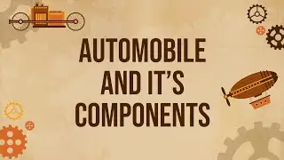 Automobile and Automotive | Types of Automobile | Components of Automobile