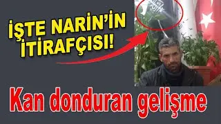 Narin olayında kan donduran gelişme, işte olaya ilişkin inanılmaz detaylar