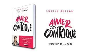Aimer c'est compliqué - Lucile Bellan