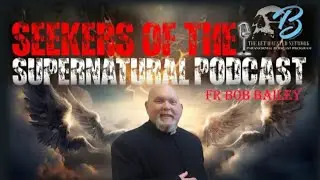 Seekers of the Supernatural Podcast S1-Ep5 with Fr Bob Bailey