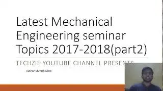 [Must Watch] Latest Mechanical Engineering Seminar Topics 2017 (Part 2) | With Explanation