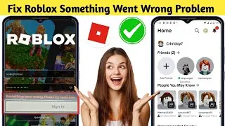 Fix Roblox Something Went Wrong Please Try Again Later | Error While Login On Mobile - 2025