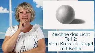 Zeichne das Licht Teil 2: Vom Kreis zur Kugel in Kohle