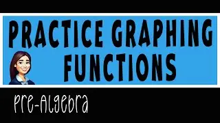 Pre-Algebra - Practice Graphing Functions