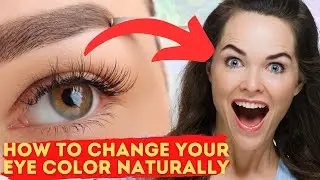 How To Change Your Eye Color Naturally