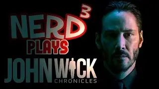 Nerd³ Plays... John Wick Chronicles - Keanu VR