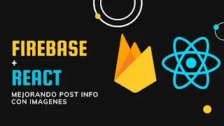 73. Firestore: Mejorando Post Info Con Imegenes 📷 | Firebase | React