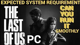 THE LAST OF US PART 1 PC EXPECTED OFFICIAL SYSTEM REQUIREMENT | CAN YOU RUN IT ? ⚡⚡|