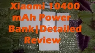 Xiaomi 10400 mAh Power Bank | Detailed review with Usage and Conversion Rate data
