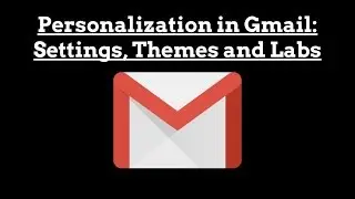 Advanced Personalization in Gmail: Themes, Inbox Types, and Labs