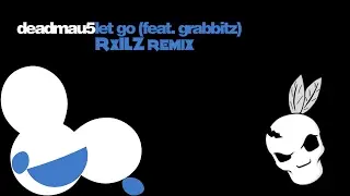 deadmau5 - Let Go (RxILZ remix)