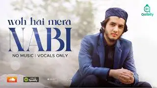 WOH HAI MERA NABI - AQIB FARID & ABDULBASIT HASSANI (VOCALS ONLY) NASHEED