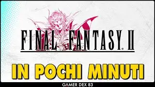 TUTTA LA STORIA DI FINAL FANTASY II in pochi minuti