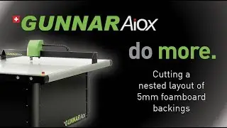 GUNNAR AiOX - Do More - Cutting a Nested Layout of 5mm Foamboard Backings