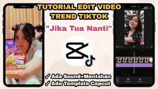 Tutorial Edit Video Trend Tiktok Lagu Jika Tua Nanti || Template CapCut