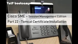 VoIP BOOTCAMP - Part 22 - Cisco SME Tomcat Certificate Installation