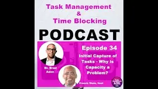 Ep 34  Initial Capture of Tasks - Why is Capacity a Problem? - Brad Aeon