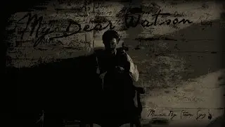 'My Dear Watson' (Sherlock Holmes Rescore by Steve Syz)