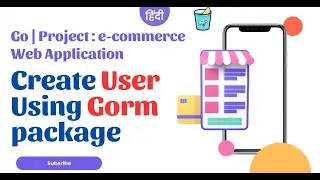 Go | Project : e-commerce Web Application Create User Using Gorm package