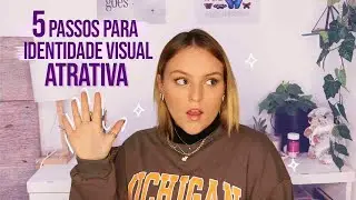 5 PASSOS para criar uma IDENTIDADE VISUAL ATRATIVA