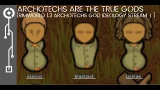 archotech are the true gods(RimWorld 1.3 archotech god Ideology Stream #1)