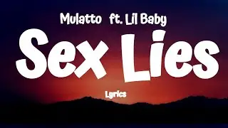 Mulatto  - Sex Lies (Lyrics) ft. Lil Baby